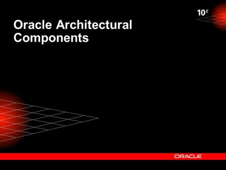 Oracle Architectural Components