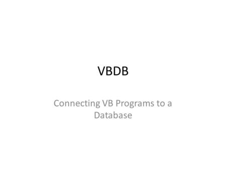 VBDB Connecting VB Programs to a Database. Writing VB Code for INSERT INTO Creating user-friendly data-entry forms is easy in VB. A typical data-entry.