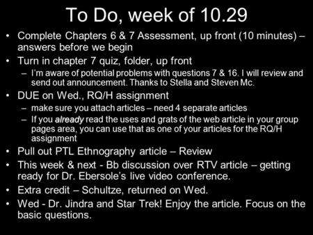 To Do, week of 10.29 Complete Chapters 6 & 7 Assessment, up front (10 minutes) – answers before we begin Turn in chapter 7 quiz, folder, up front –I’m.