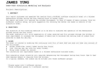 JAMES YUNG DSES-6620 Simulation Modeling and Analysis Project Description: 1. ABSTRACT This report discusses and examines the results from a ProModel software.