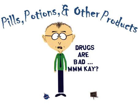 Pills, Potions, & Other Products. “I messed up my entire life because I got high” -Lyrics from “The Good Times” by Afroman Facts : Marijuana is the most.