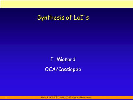 Gaia, VSWG/SWG 06-08/07/05 Geneva Observatory 1 Synthesis of LoI's F. Mignard OCA/Cassiopée.