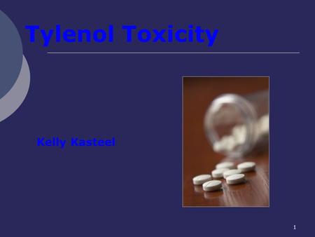 1 Kelly Kasteel Tylenol Toxicity. 2 OBJECTIVES Tylenol toxicity : a)Epidemiology b)Dosing c)Metabolism d)Diagnosis e)Treatment f)Prognosis.