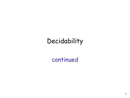 1 Decidability continued. 2 Undecidable Problems Halting Problem: Does machine halt on input ? State-entry Problem: Does machine enter state halt on input.