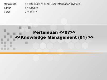 1 Pertemuan > > Matakuliah: >/ > Tahun: > Versi: >