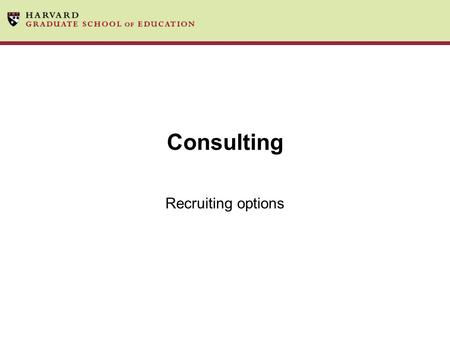 Consulting Recruiting options. Agenda Brief Overview Management Consulting –What is available on-campus –Developing a strategy –Resources Niche Consulting.