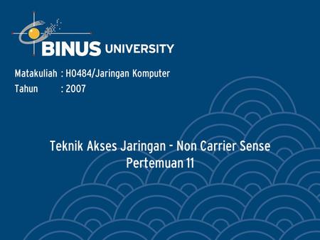 Teknik Akses Jaringan - Non Carrier Sense Pertemuan 11 Matakuliah: H0484/Jaringan Komputer Tahun: 2007.