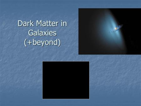 Dark Matter in Galaxies (+beyond). Early Evidence for Dark Matter Zwicky 1933: Coma has  =1000 km/s + R~1 Mpc  M~1x10 15 M . Zwicky 1933: Coma has.