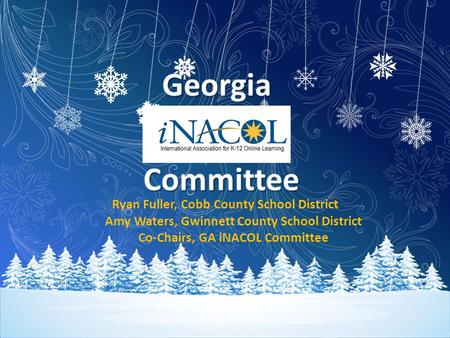 Ryan Fuller, Cobb County School District Amy Waters, Gwinnett County School District Co-Chairs, GA iNACOL Committee.