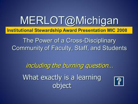 The Power of a Cross-Disciplinary Community of Faculty, Staff, and Students including the burning question… What exactly is a learning.