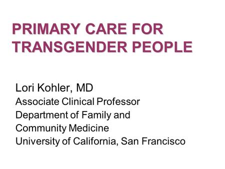 PRIMARY CARE FOR TRANSGENDER PEOPLE