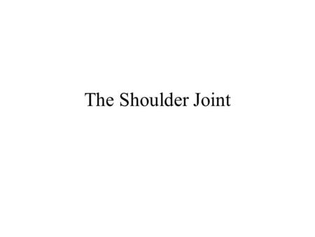 The Shoulder Joint.