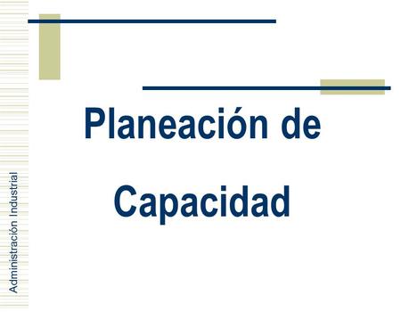 Administración Industrial Planeación de Capacidad.