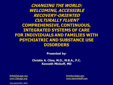 CHANGING THE WORLD: WELCOMING, ACCESSIBLE RECOVERY-ORIENTED CULTURALLY FLUENT COMPREHENSIVE, CONTINUOUS, INTEGRATED SYSTEMS OF CARE FOR INDIVIDUALS AND.