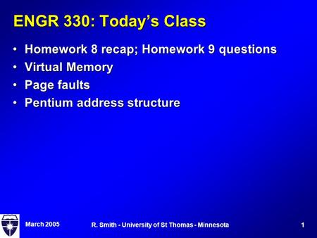 March 2005 1R. Smith - University of St Thomas - Minnesota ENGR 330: Today’s Class Homework 8 recap; Homework 9 questionsHomework 8 recap; Homework 9 questions.