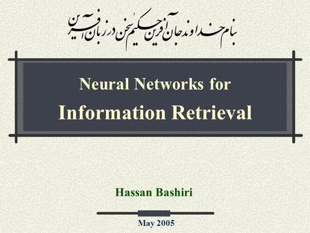 Neural Networks for Information Retrieval Hassan Bashiri May 2005.