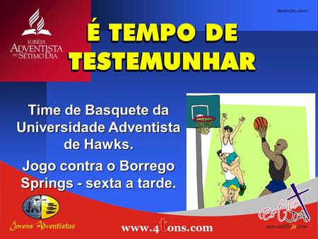 É TEMPO DE TESTEMUNHAR 01 Time de Basquete da Universidade Adventista de Hawks. Jogo contra o Borrego Springs - sexta a tarde.