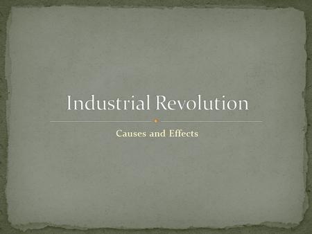 Causes and Effects. Complete the following outline Each important event needs a cause and effect –find them. When complete, inform your teacher. Together,