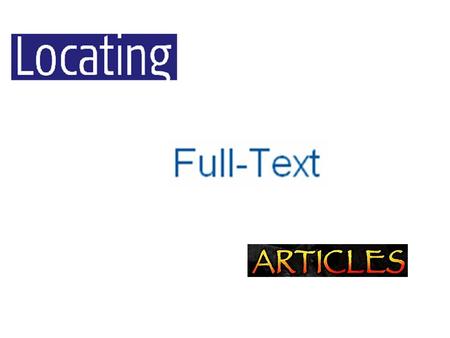 To locate the full text of your article... you need to know how to read a citation to a periodical article.