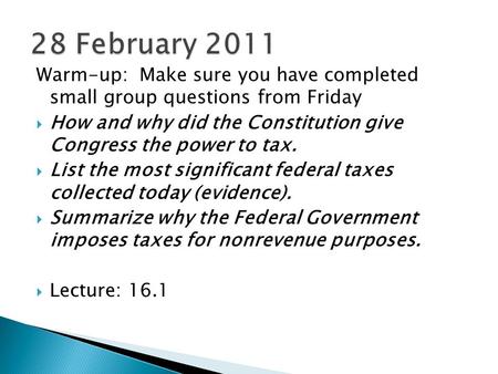 Warm-up: Make sure you have completed small group questions from Friday  How and why did the Constitution give Congress the power to tax.  List the most.