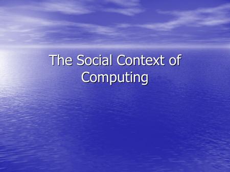 The Social Context of Computing. The Social Context of Computing What is it? Appropriate vs. Inappropriate Appropriate vs. Inappropriate –Proper Credit.