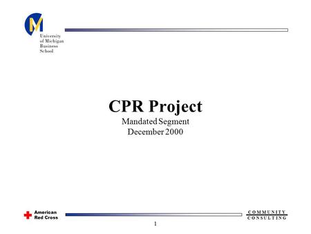 American Red Cross C O M M U N I T Y C O N S U L T I N G 1 CPR Project Mandated Segment December 2000.