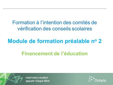 Formation à l’intention des comités de vérification des conseils scolaires Module de formation préalable n o 2 Financement de l’éducation.