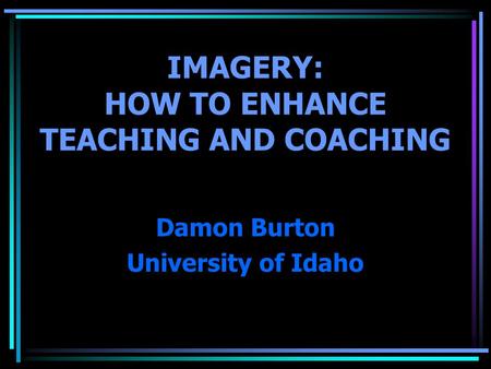 IMAGERY: HOW TO ENHANCE TEACHING AND COACHING