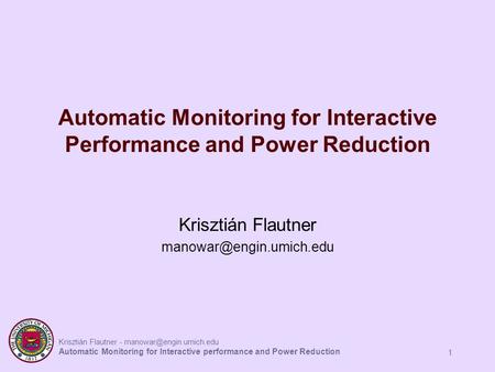 Krisztián Flautner - Automatic Monitoring for Interactive performance and Power Reduction 1 Automatic Monitoring for Interactive.