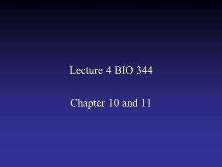 Lecture 4 BIO 344 Chapter 10 and 11.