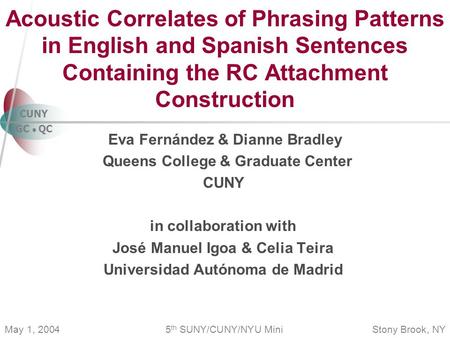 Eva Fernández & Dianne Bradley Queens College & Graduate Center CUNY in collaboration with José Manuel Igoa & Celia Teira Universidad Autónoma de Madrid.