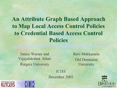 An Attribute Graph Based Approach to Map Local Access Control Policies to Credential Based Access Control Policies Janice Warner and Vijayalakshmi Atluri.