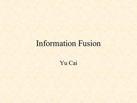 Information Fusion Yu Cai. Research Paper Johan Schubert, “Clustering belief functions based on attracting and conflicting meta level evidence”, July.