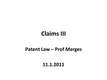 Claims III Patent Law – Prof Merges 11.1.2011. Agenda More on claim construction (literal infringement) – Policy issues – Disavowal Doctrine of Equivalents.