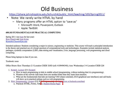 Old Business https://jshare.johnshopkins.edu/kchurch4/public_html/teaching/103/Spring2011/ https://jshare.johnshopkins.edu/kchurch4/public_html/teaching/103/Spring2011/