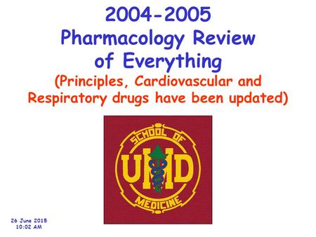 2004-2005 Pharmacology Review of Everything (Principles, Cardiovascular and Respiratory drugs have been updated) 26 June 2015 10:06 AM.