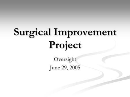 Surgical Improvement Project Oversight June 29, 2005.