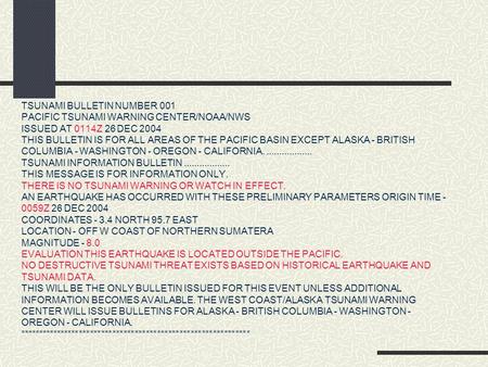 TSUNAMI BULLETIN NUMBER 001 PACIFIC TSUNAMI WARNING CENTER/NOAA/NWS ISSUED AT 0114Z 26 DEC 2004 THIS BULLETIN IS FOR ALL AREAS OF THE PACIFIC BASIN EXCEPT.