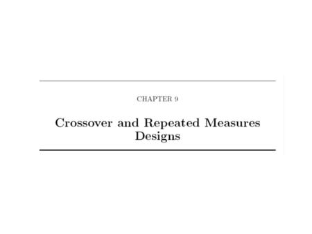 Crossover Trials Useful when runs are blocked by human subjects or large animals To increase precision of treatment comparisons all treatments are administered.