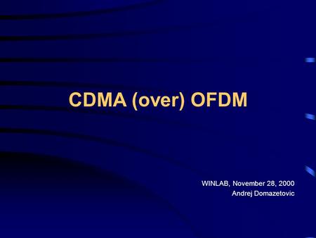 CDMA (over) OFDM WINLAB, November 28, 2000 Andrej Domazetovic.