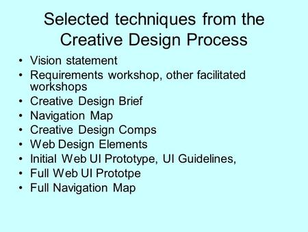 Selected techniques from the Creative Design Process Vision statement Requirements workshop, other facilitated workshops Creative Design Brief Navigation.