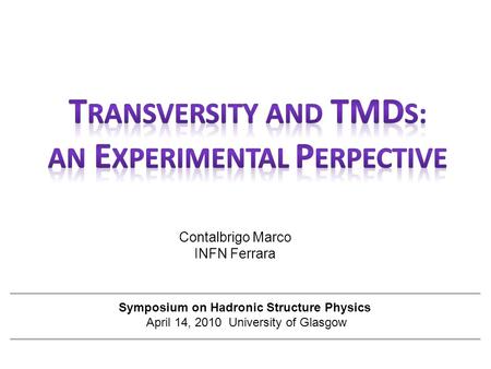 Contalbrigo Marco INFN Ferrara Symposium on Hadronic Structure Physics April 14, 2010 University of Glasgow.