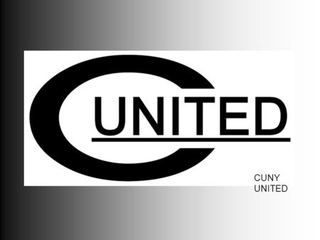 CUNY UNITED. Mission Statement We strive to encourage a sense of unity and community throughout the CUNY system through CUNY-wide applicable services.