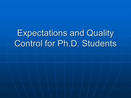 Expectations and Quality Control for Ph.D. Students.