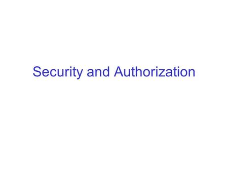 Security and Authorization. Introduction to DB Security Secrecy: Users shouldn’t be able to see things they are not supposed to. –E.g., A student can’t.