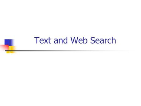 Text and Web Search. Text Databases and IR Text databases (document databases) Large collections of documents from various sources: news articles, research.