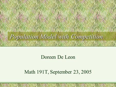 Population Model with Competition Doreen De Leon Math 191T, September 23, 2005.