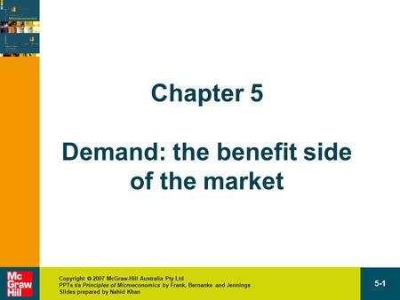 Copyright  2007 McGraw-Hill Australia Pty Ltd PPTs t/a Principles of Microeconomics by Frank, Bernanke and Jennings Slides prepared by Nahid Khan 5-1.