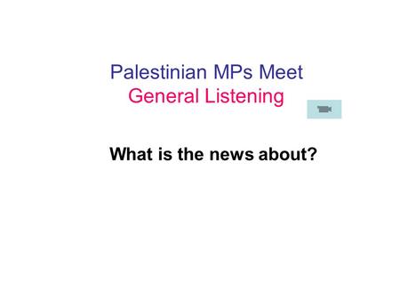 What is the news about? Palestinian MPs Meet General Listening.