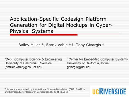 Application-Specific Codesign Platform Generation for Digital Mockups in Cyber- Physical Systems Bailey Miller *, Frank Vahid *†, Tony Givargis † *Dept.